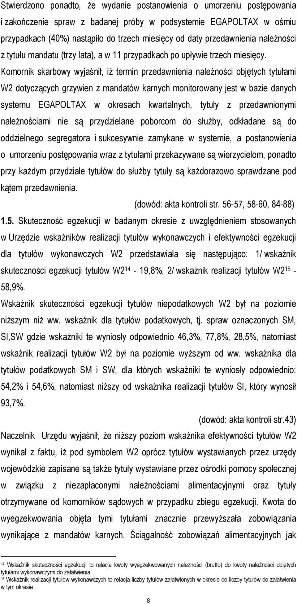 Komornik skarbowy wyjaśnił, iż termin przedawnienia należności objętych tytułami W2 dotyczących grzywien z mandatów karnych monitorowany jest w bazie danych systemu EGAPOLTAX w okresach kwartalnych,