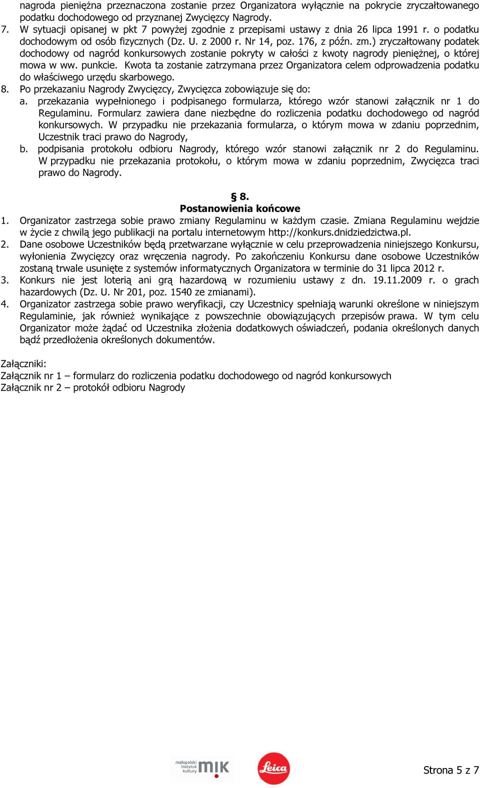 ) zryczałtowany podatek dochodowy od nagród konkursowych zostanie pokryty w całości z kwoty nagrody pieniężnej, o której mowa w ww. punkcie.