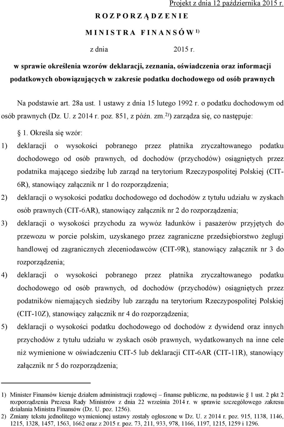 1 ustawy z dnia 15 lutego 1992 r. o podatku dochodowym od osób prawnych (Dz. U. z 2014 r. poz. 851, z późn. zm. 2) ) zarządza się, co następuje: 1.