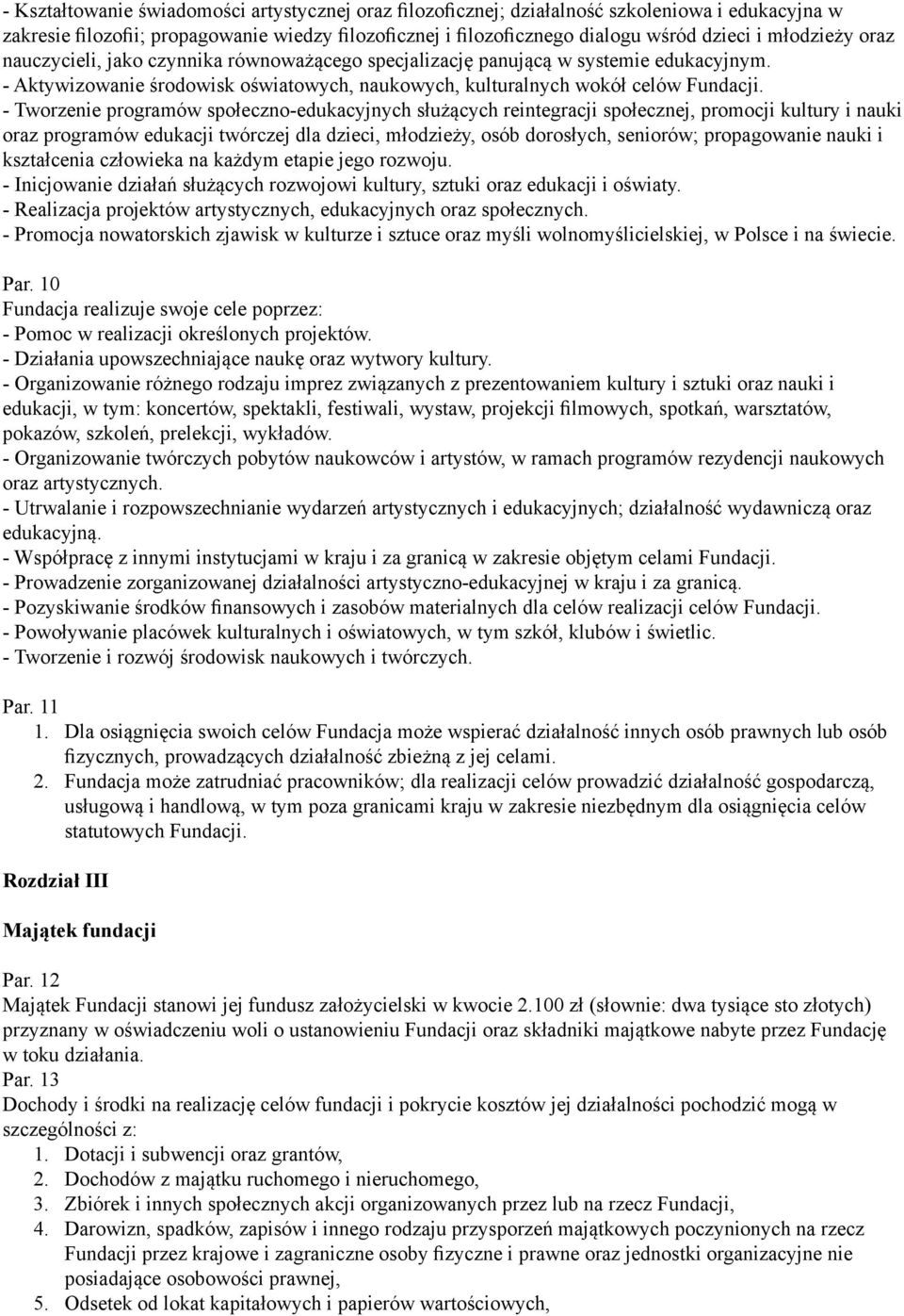 - Tworzenie programów społeczno-edukacyjnych służących reintegracji społecznej, promocji kultury i nauki oraz programów edukacji twórczej dla dzieci, młodzieży, osób dorosłych, seniorów; propagowanie