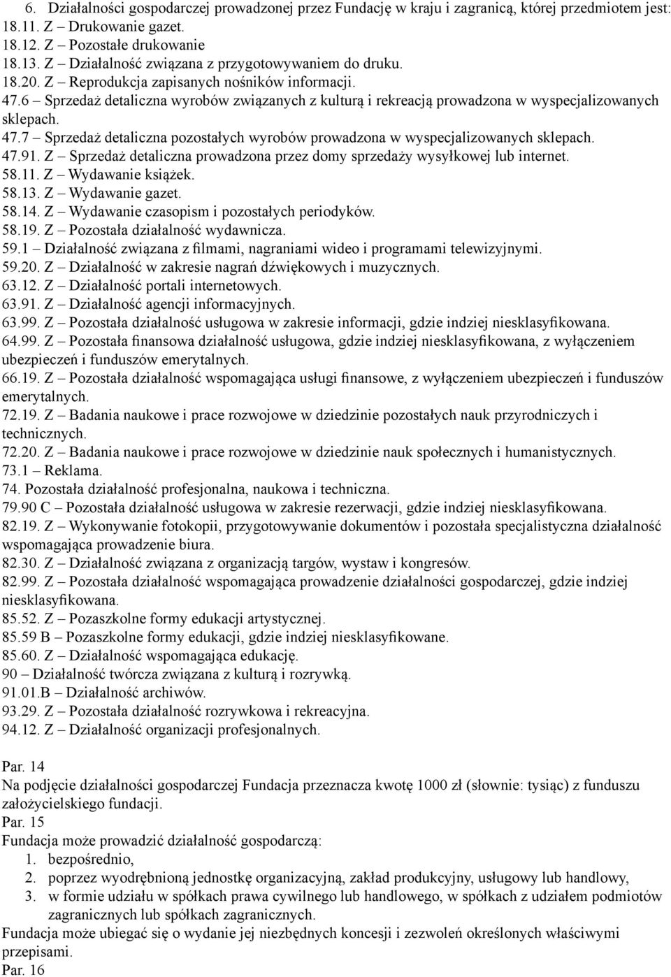 6 Sprzedaż detaliczna wyrobów związanych z kulturą i rekreacją prowadzona w wyspecjalizowanych sklepach. 47.7 Sprzedaż detaliczna pozostałych wyrobów prowadzona w wyspecjalizowanych sklepach. 47.91.