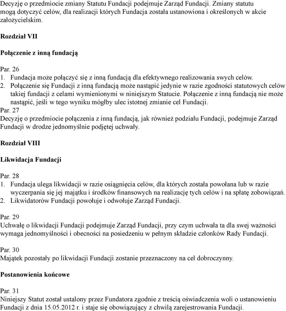 1. Fundacja może połączyć się z inną fundacją dla efektywnego realizowania swych celów. 2.