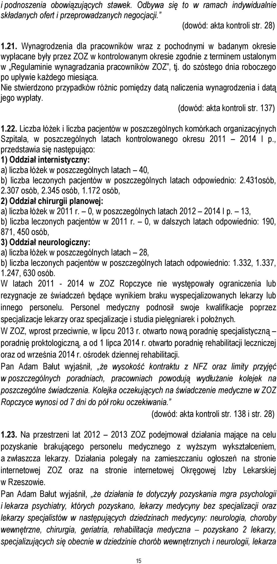 do szóstego dnia roboczego po upływie każdego miesiąca. Nie stwierdzono przypadków różnic pomiędzy datą naliczenia wynagrodzenia i datą jego wypłaty. (dowód: akta kontroli str. 137) 1.22.