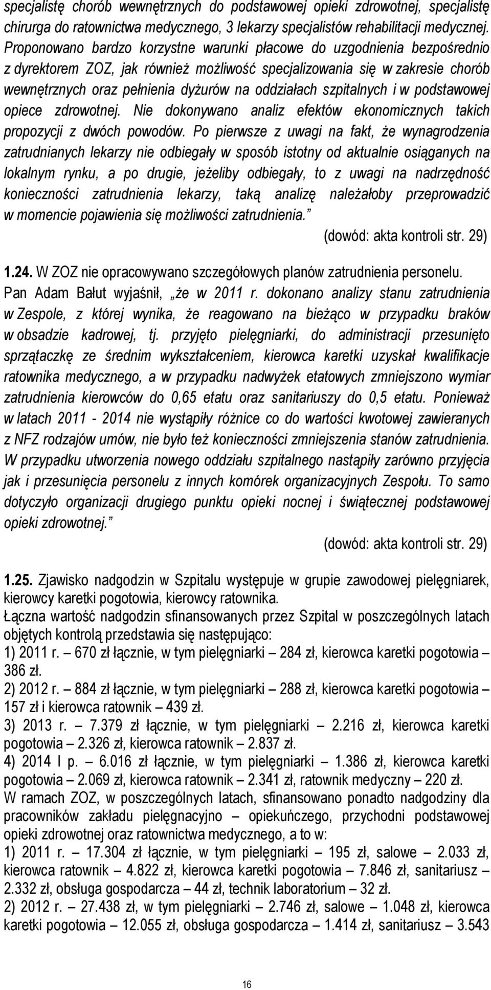 oddziałach szpitalnych i w podstawowej opiece zdrowotnej. Nie dokonywano analiz efektów ekonomicznych takich propozycji z dwóch powodów.