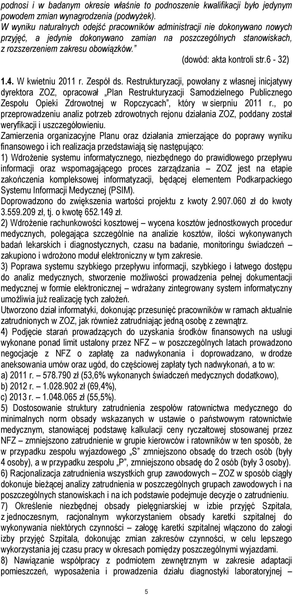 (dowód: akta kontroli str.6-32) 1.4. W kwietniu 2011 r. Zespół ds.