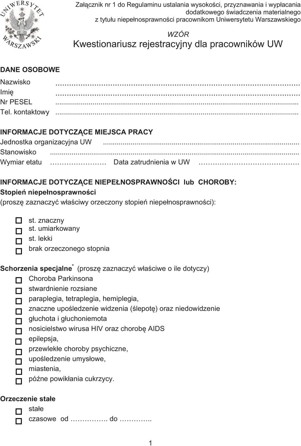 .. Wymiar etatu Data zatrudnienia w UW. INFORMACJE DOTYCZ CE NIEPE NOSPRAWNO CI lub CHOROBY: Stopie niepe nosprawno ci (prosz zaznaczy w a ciwy orzeczony stopie niepe nosprawno ci): st. znaczny st.