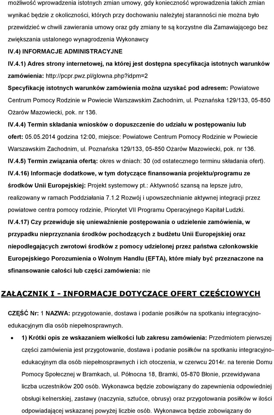 INFORMACJE ADMINISTRACYJNE IV.4.1) Adres strny internetwej, na której jest dstępna specyfikacja isttnych warunków zamówienia: http://pcpr.pwz.pl/glwna.php?