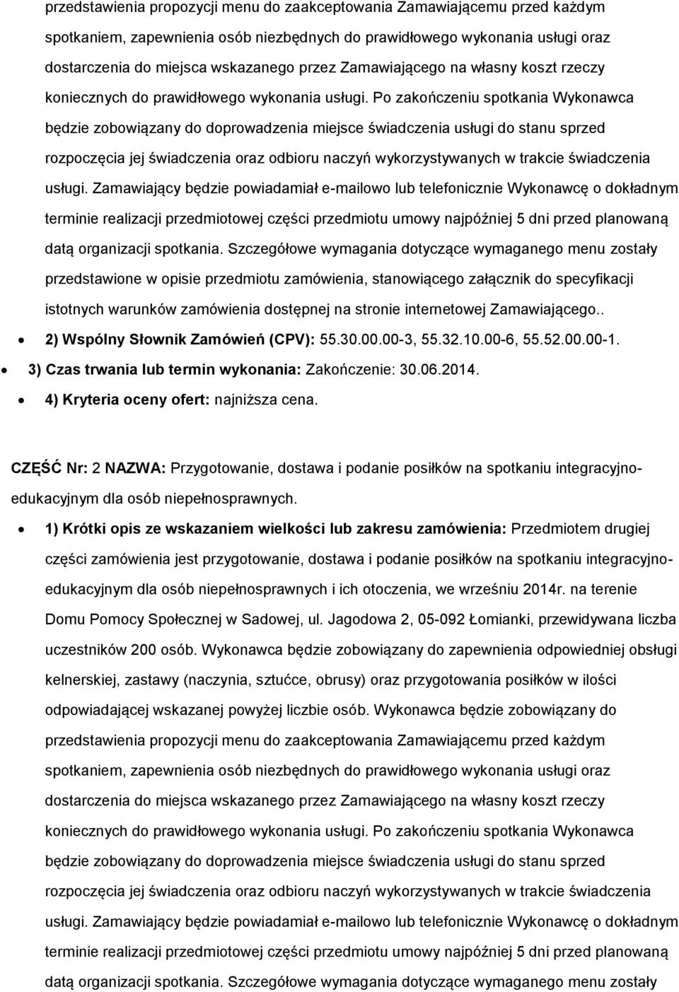 P zakńczeniu sptkania Wyknawca będzie zbwiązany d dprwadzenia miejsce świadczenia usługi d stanu sprzed rzpczęcia jej świadczenia raz dbiru naczyń wykrzystywanych w trakcie świadczenia usługi.