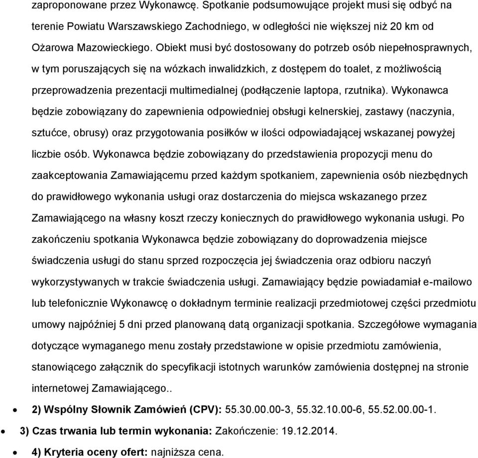 rzutnika). Wyknawca będzie zbwiązany d zapewnienia dpwiedniej bsługi kelnerskiej, zastawy (naczynia, sztućce, brusy) raz przygtwania psiłków w ilści dpwiadającej wskazanej pwyżej liczbie sób.