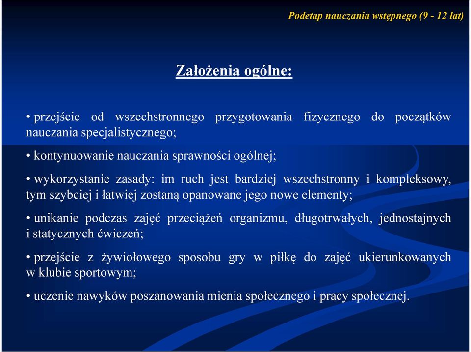 szybciej i łatwiej zostaną opanowane jego nowe elementy; unikanie podczas zajęć przeciążeń organizmu, długotrwałych, jednostajnych i statycznych