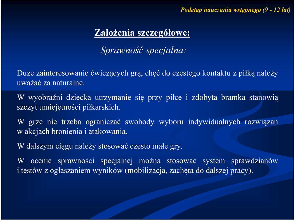 W wyobraźni dziecka utrzymanie się przy piłce i zdobyta bramka stanowią szczyt umiejętności piłkarskich.