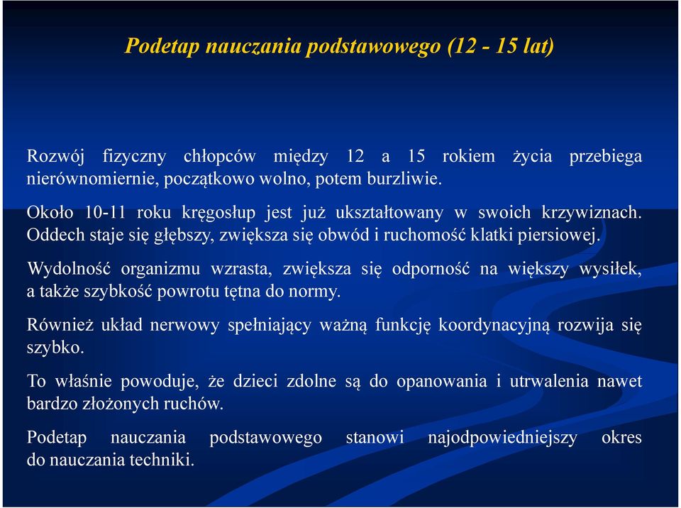 Wydolność organizmu wzrasta, zwiększa się odporność na większy wysiłek, a także szybkość powrotu tętna do normy.