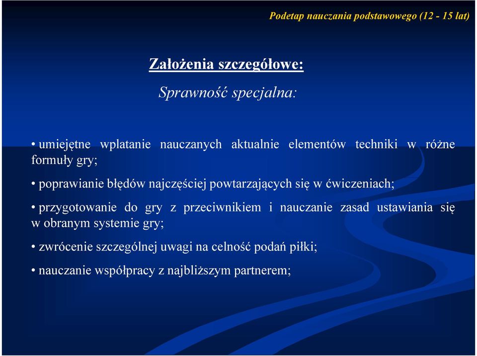 powtarzających się w ćwiczeniach; przygotowanie do gry z przeciwnikiem i nauczanie zasad ustawiania się w