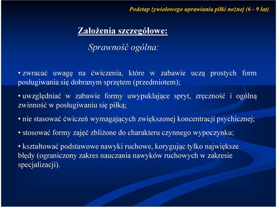 posługiwaniu się piłką; nie stasować ćwiczeń wymagających zwiększonej koncentracji psychicznej; stosować formy zajęć zbliżone do charakteru czynnego