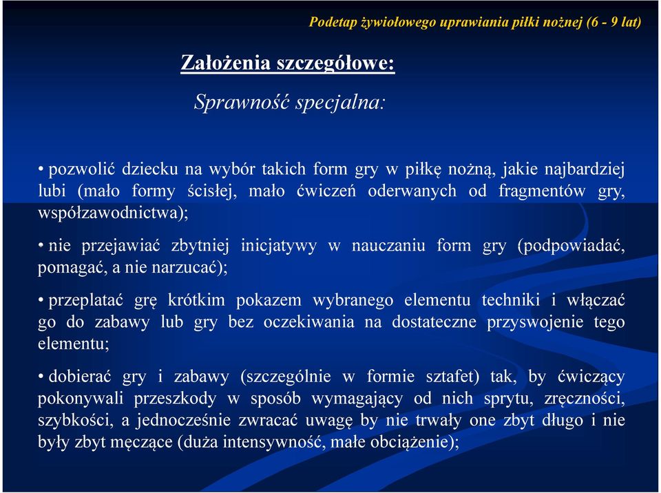 pokazem wybranego elementu techniki i włączać go do zabawy lub gry bez oczekiwania na dostateczne przyswojenie tego elementu; dobierać gry i zabawy (szczególnie w formie sztafet) tak, by