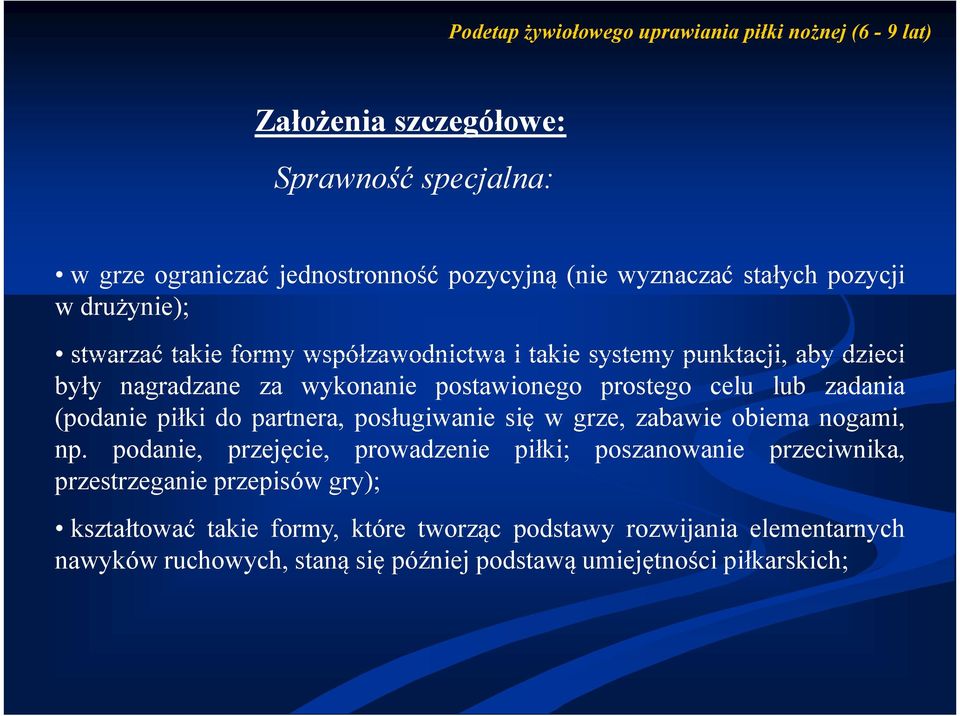 lub zadania (podanie piłki do partnera, posługiwanie się w grze, zabawie obiema nogami, np.