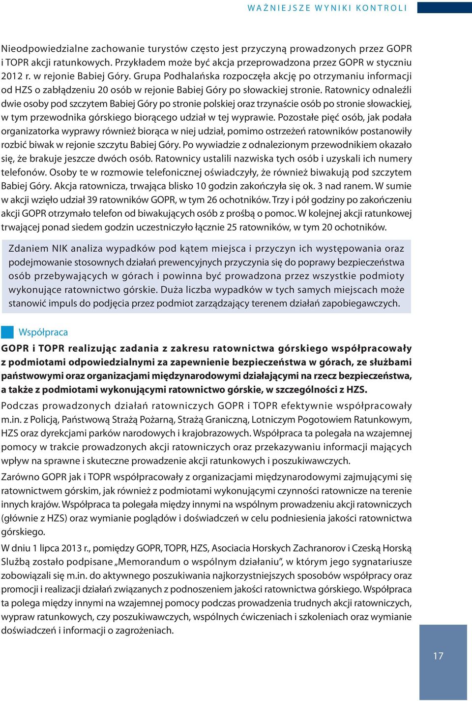 Grupa Podhalańska rozpoczęła akcję po otrzymaniu informacji od HZS o zabłądzeniu 20 osób w rejonie Babiej Góry po słowackiej stronie.