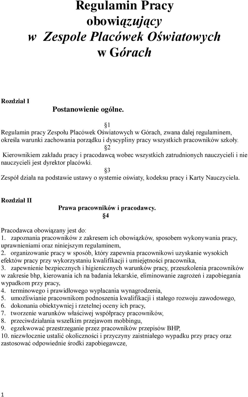 2 Kierownikiem zakładu pracy i pracodawcą wobec wszystkich zatrudnionych nauczycieli i nie nauczycieli jest dyrektor placówki.