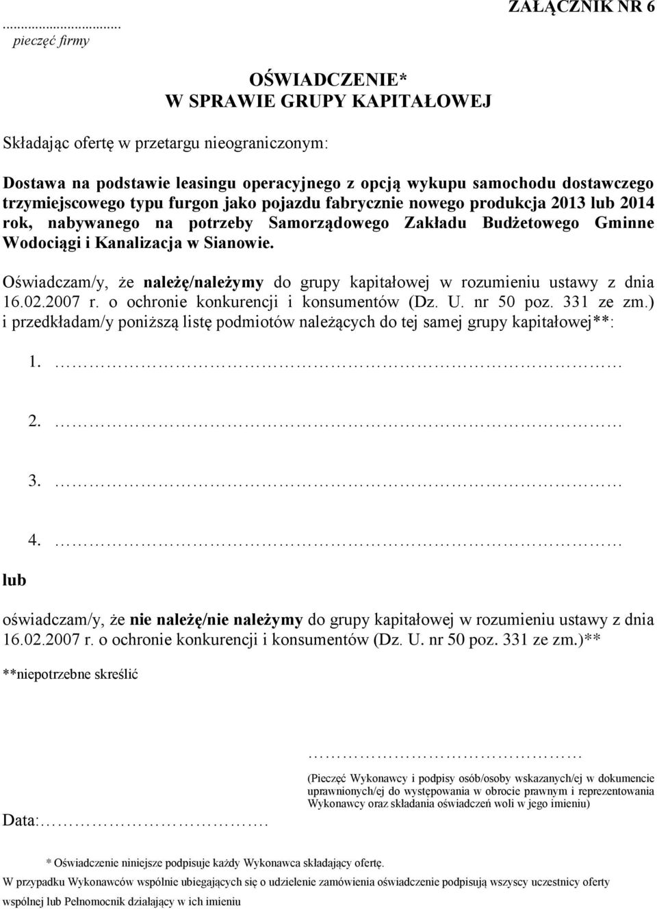 oświadczam/y, że nie należę/nie należymy do grupy kapitałowej w rozumieniu ustawy z dnia 16.02.2007 r. o ochronie konkurencji i konsumentów (Dz. U. nr 50 poz. 331 ze zm.