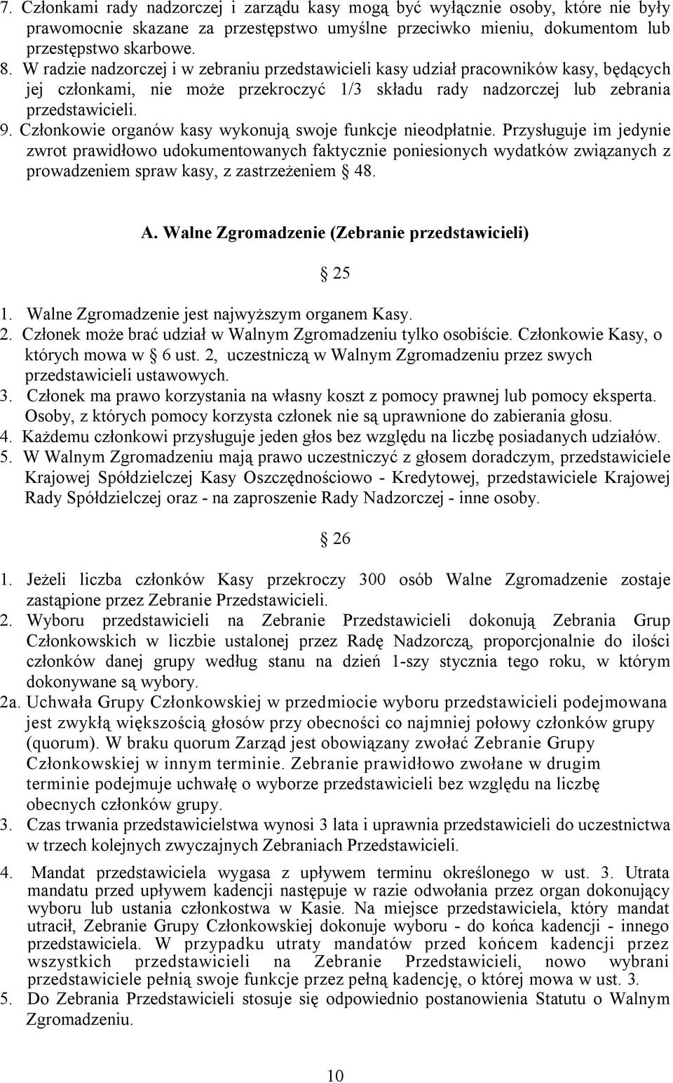 Członkowie organów kasy wykonują swoje funkcje nieodpłatnie.