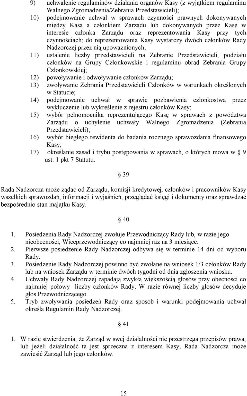 nią upoważnionych; 11) ustalenie liczby przedstawicieli na Zebranie Przedstawicieli, podziału członków na Grupy Członkowskie i regulaminu obrad Zebrania Grupy Członkowskiej; 12) powoływanie i