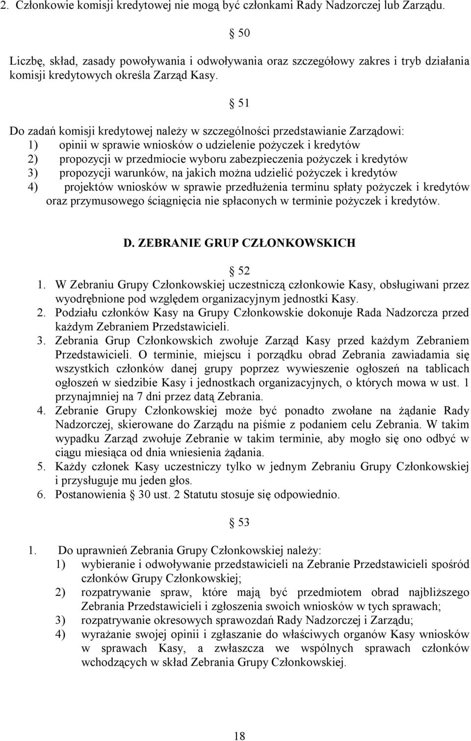 51 Do zadań komisji kredytowej należy w szczególności przedstawianie Zarządowi: 1) opinii w sprawie wniosków o udzielenie pożyczek i kredytów 2) propozycji w przedmiocie wyboru zabezpieczenia