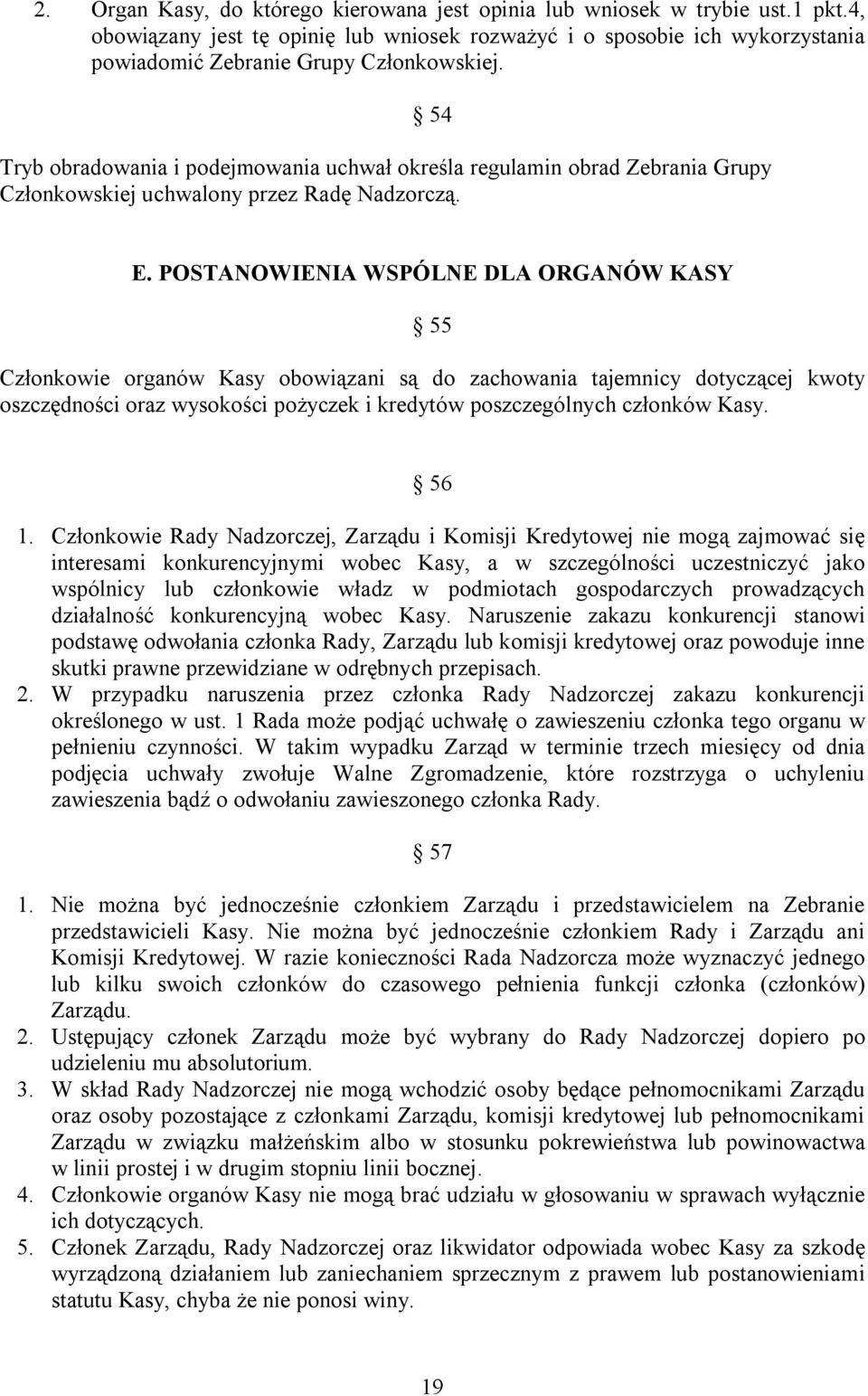 POSTANOWIENIA WSPÓLNE DLA ORGANÓW KASY 55 Członkowie organów Kasy obowiązani są do zachowania tajemnicy dotyczącej kwoty oszczędności oraz wysokości pożyczek i kredytów poszczególnych członków Kasy.