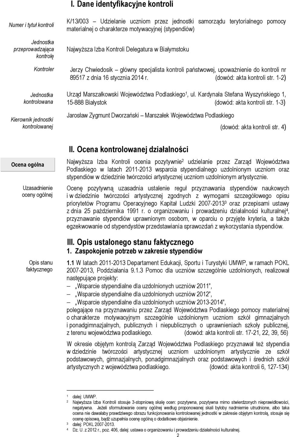 upoważnienie do kontroli nr 89517 z dnia 16 stycznia 2014 r. (dowód: akta kontroli str. 1-2) Urząd Marszałkowski Województwa Podlaskiego 1, ul.