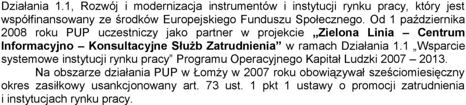 Od 1 października 2008 roku PUP uczestniczy jako partner w projekcie Zielona Linia Centrum Informacyjno Konsultacyjne Służb Zatrudnienia w ramach