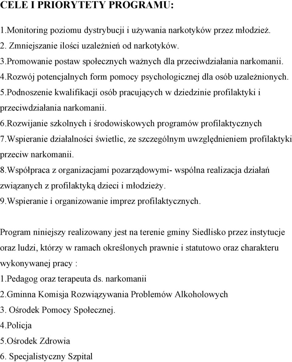 Podnoszenie kwalifikacji osób pracujących w dziedzinie profilaktyki i przeciwdziałania narkomanii. 6.Rozwijanie szkolnych i środowiskowych programów profilaktycznych 7.