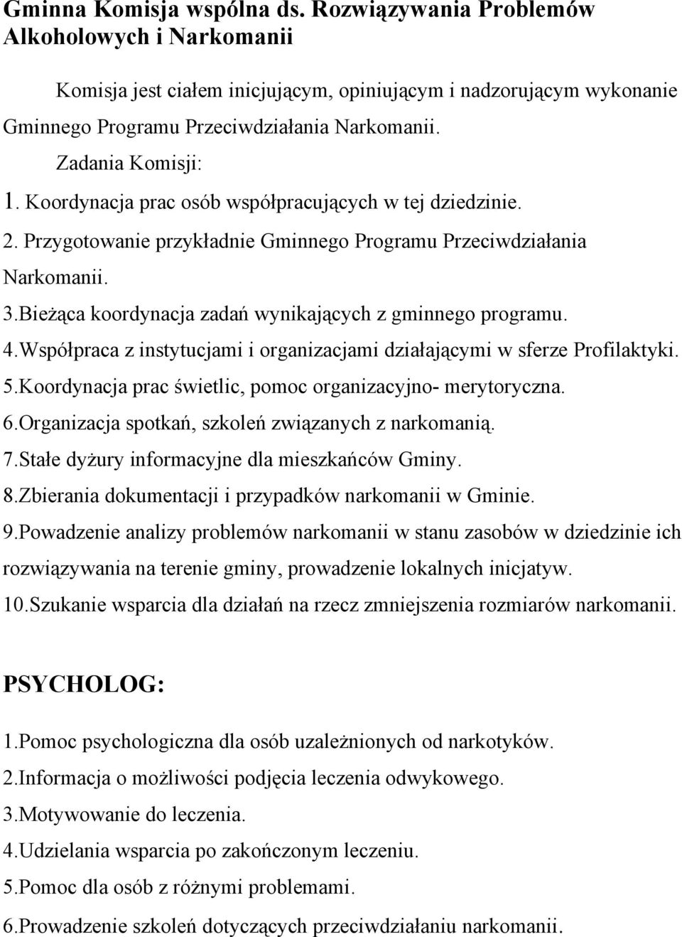 Bieżąca koordynacja zadań wynikających z gminnego programu. 4.Współpraca z instytucjami i organizacjami działającymi w sferze Profilaktyki. 5.