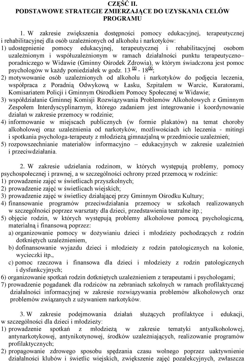 rehabilitacyjnej osobom uzależnionym i współuzależnionym w ramach działalności punktu terapeutyczno poradniczego w Widawie (Gminny Ośrodek Zdrowia), w którym świadczona jest pomoc psychologów w każdy