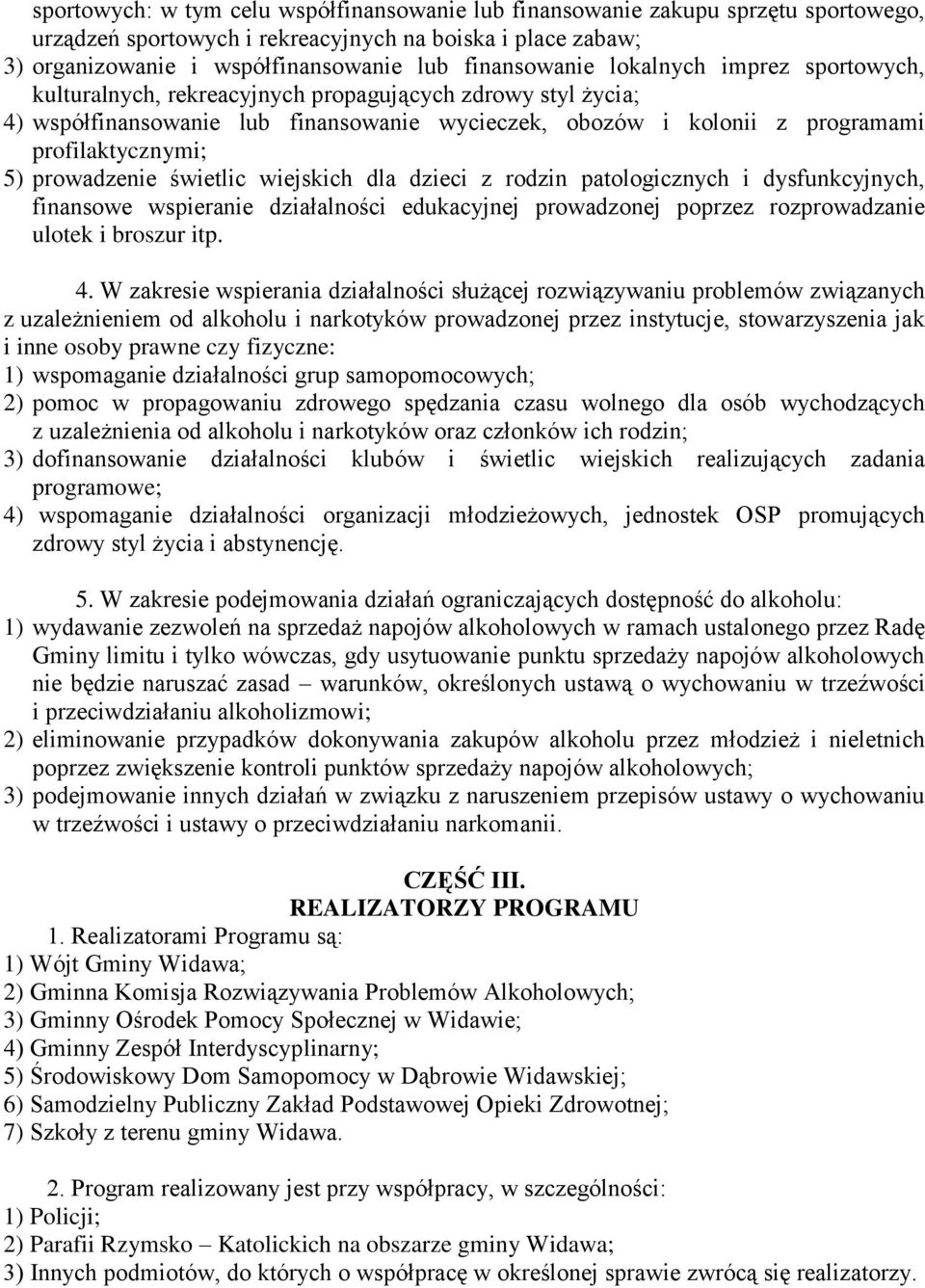 prowadzenie świetlic wiejskich dla dzieci z rodzin patologicznych i dysfunkcyjnych, finansowe wspieranie działalności edukacyjnej prowadzonej poprzez rozprowadzanie ulotek i broszur itp. 4.