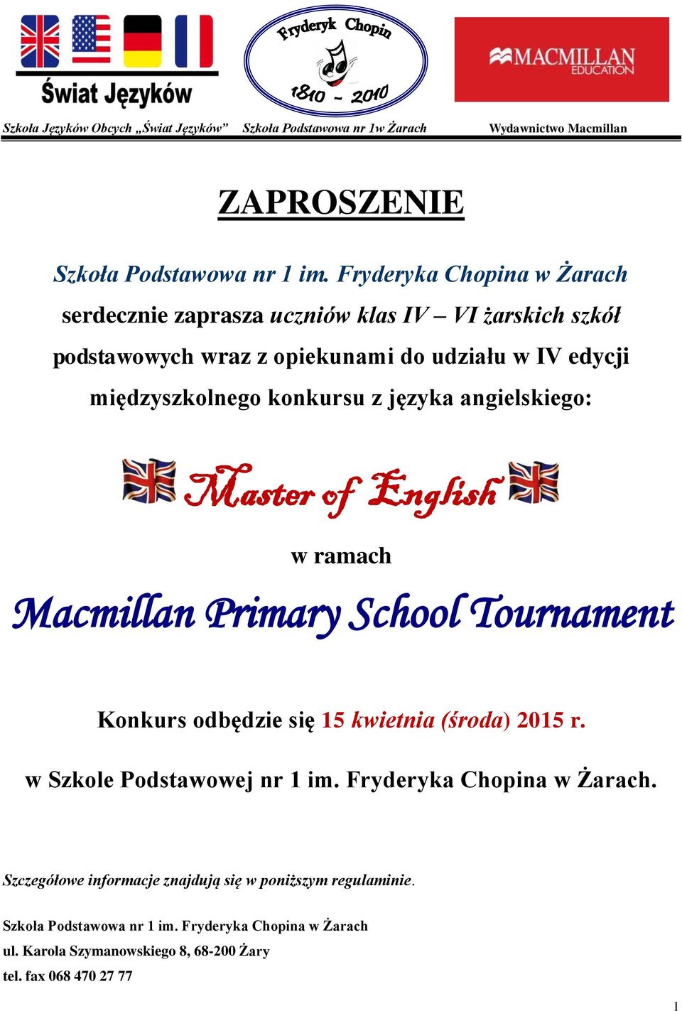 w ramach Macmillan Primary School Tournament Konkurs odbędzie się 15 kwietnia (środa) 2015 r. w Szkole Podstawowej nr 1 im.