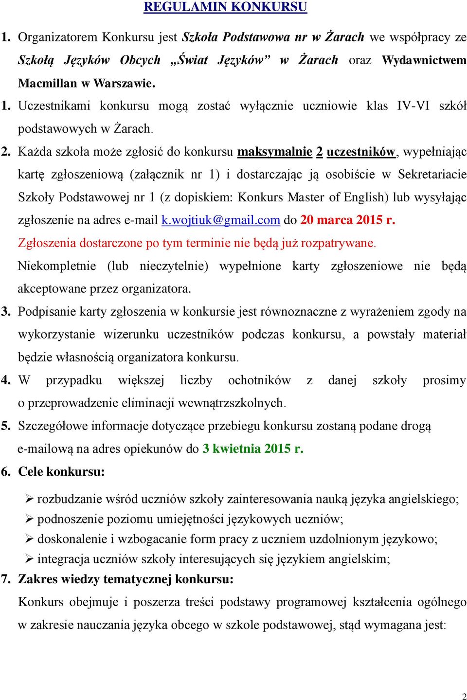 Konkurs Master of English) lub wysyłając zgłoszenie na adres e-mail k.wojtiuk@gmail.com do 20 marca 2015 r. Zgłoszenia dostarczone po tym terminie nie będą już rozpatrywane.