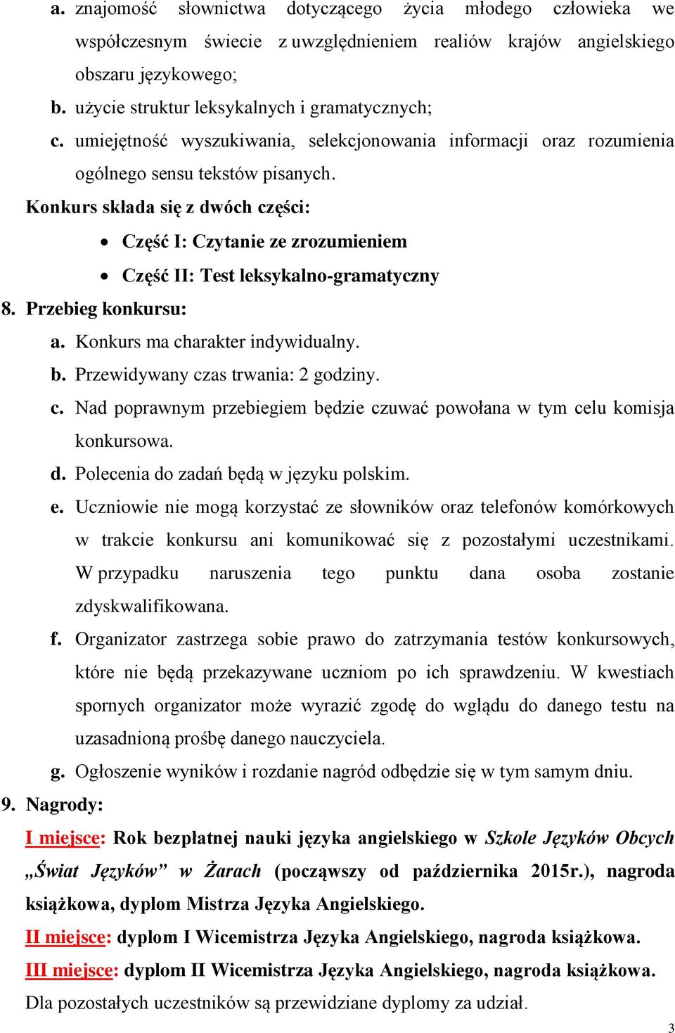 Konkurs składa się z dwóch części: Część I: Czytanie ze zrozumieniem Część II: Test leksykalno-gramatyczny 8. Przebieg konkursu: a. Konkurs ma charakter indywidualny. b.