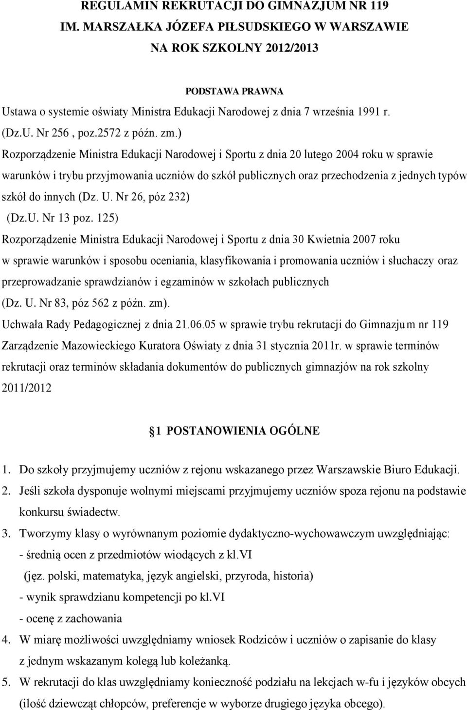 ) Rozporządzenie Ministra Edukacji Narodowej i Sportu z dnia 20 lutego 2004 roku w sprawie warunków i trybu przyjmowania uczniów do szkół publicznych oraz przechodzenia z jednych typów szkół do