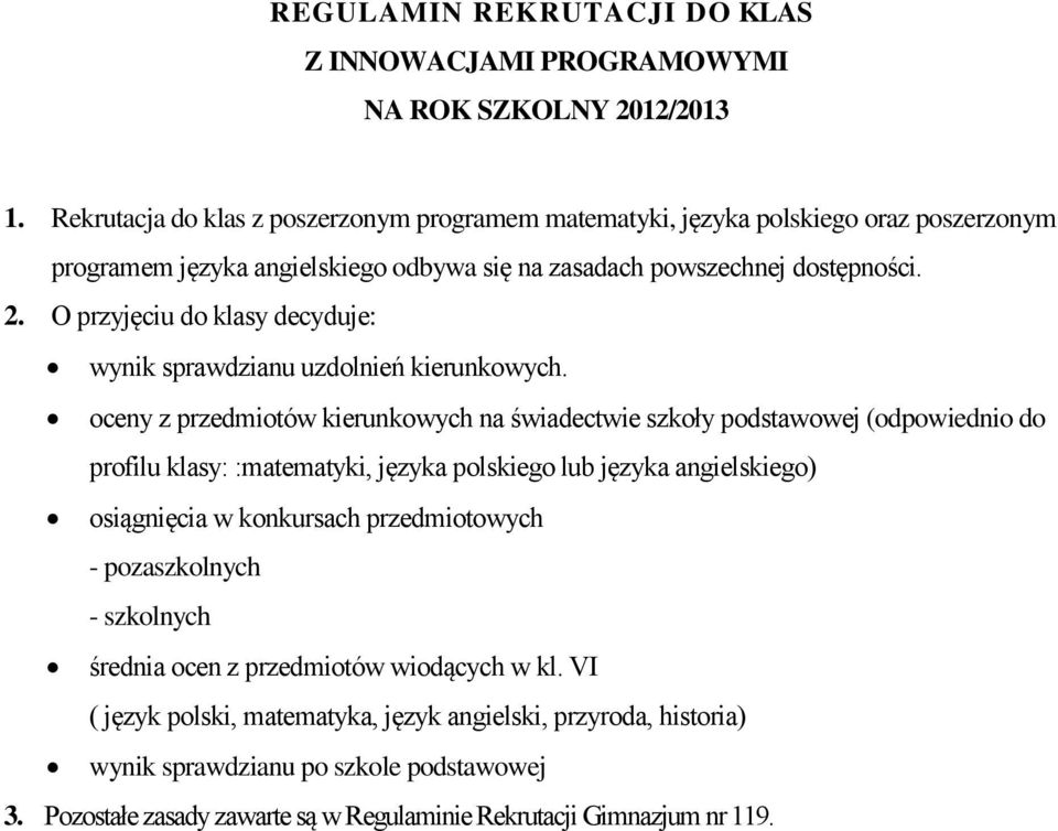 O przyjęciu do klasy decyduje: wynik sprawdzianu uzdolnień kierunkowych.