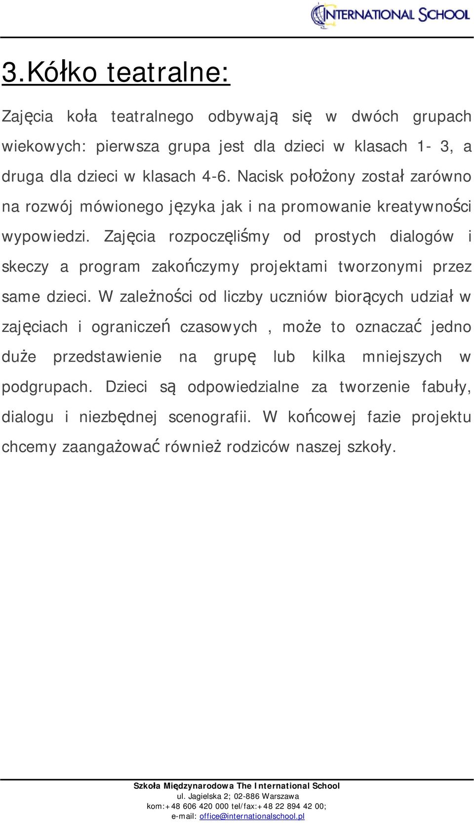 Zajęcia rozpoczęliśmy od prostych dialogów i skeczy a program zakończymy projektami tworzonymi przez same dzieci.