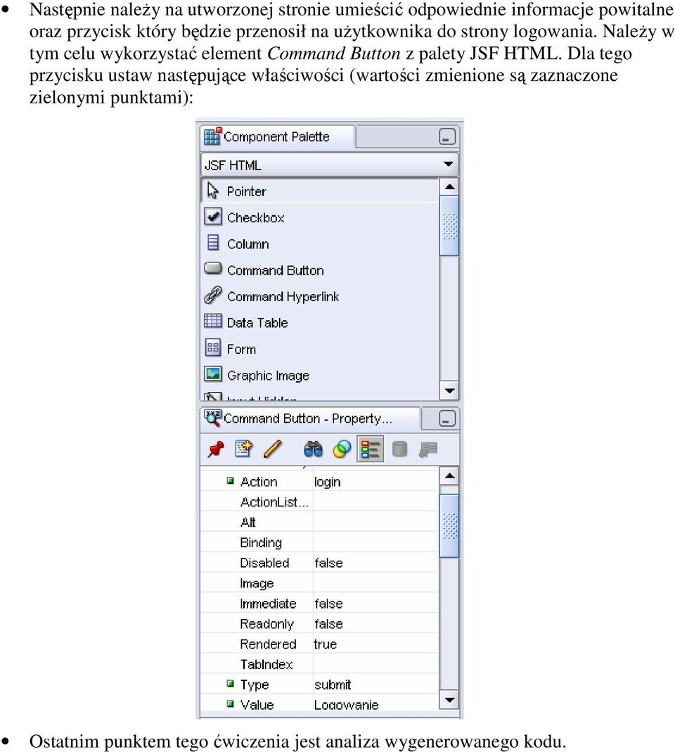 NaleŜy w tym celu wykorzystać element Command Button z palety JSF HTML.