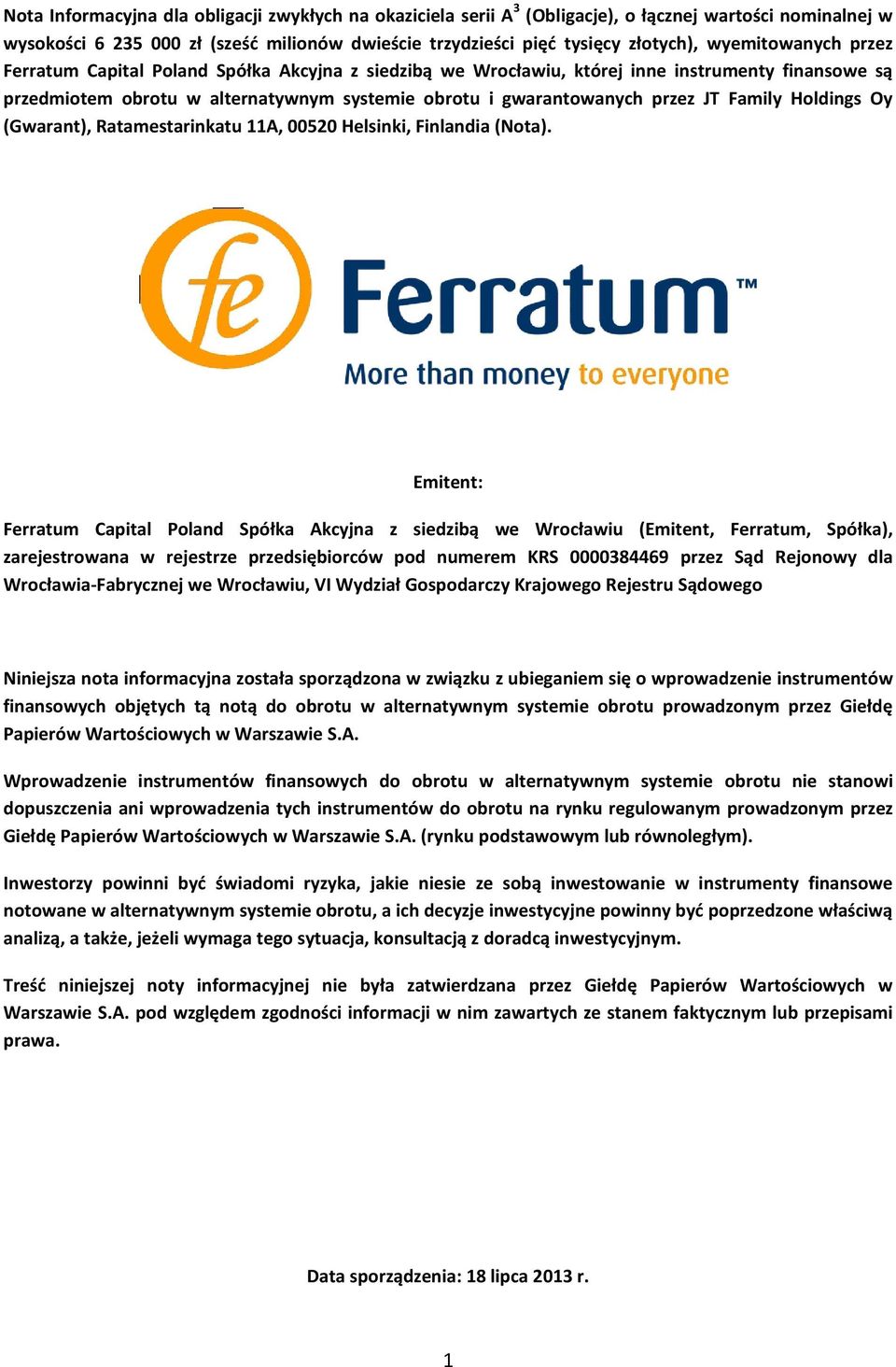 Family Holdings Oy (Gwarant), Ratamestarinkatu 11A, 00520 Helsinki, Finlandia (Nota).