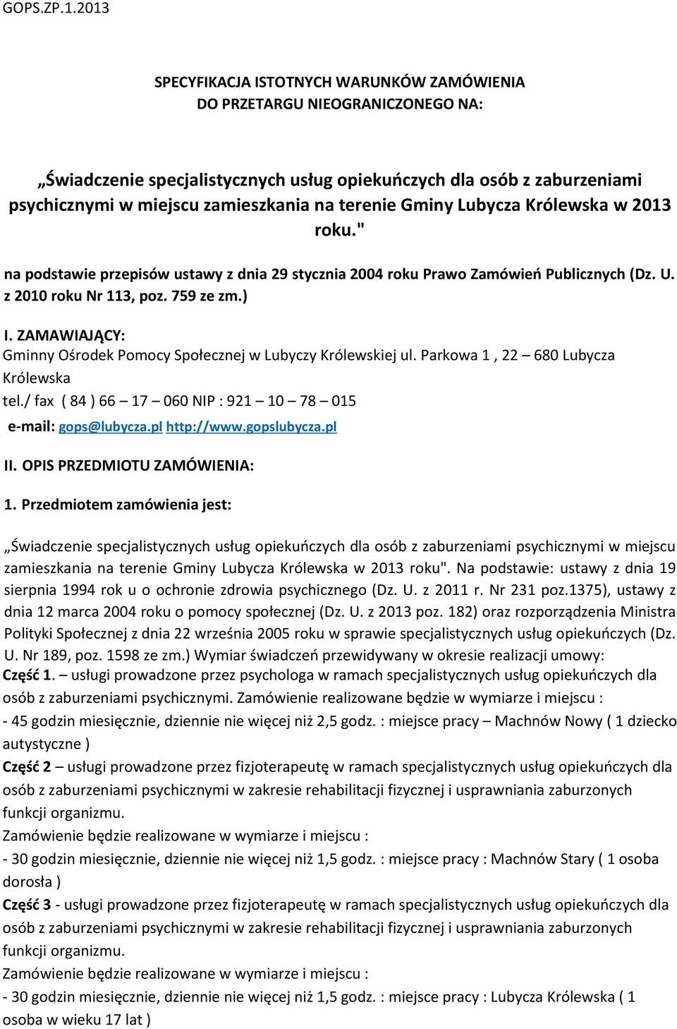 terenie Gminy Lubycza Królewska w 2013 roku." na podstawie przepisów ustawy z dnia 29 stycznia 2004 roku Prawo Zamówień Publicznych (Dz. U. z 2010 roku Nr 113, poz. 759 ze zm.) I.