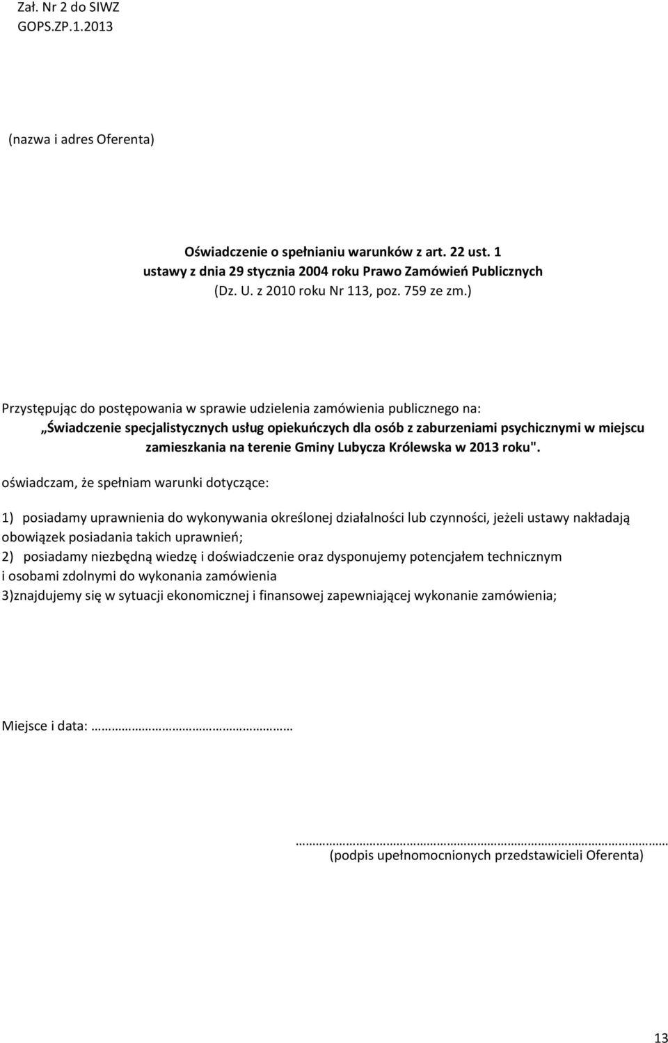 ) Przystępując do postępowania w sprawie udzielenia zamówienia publicznego na: Świadczenie specjalistycznych usług opiekuńczych dla osób z zaburzeniami psychicznymi w miejscu zamieszkania na terenie