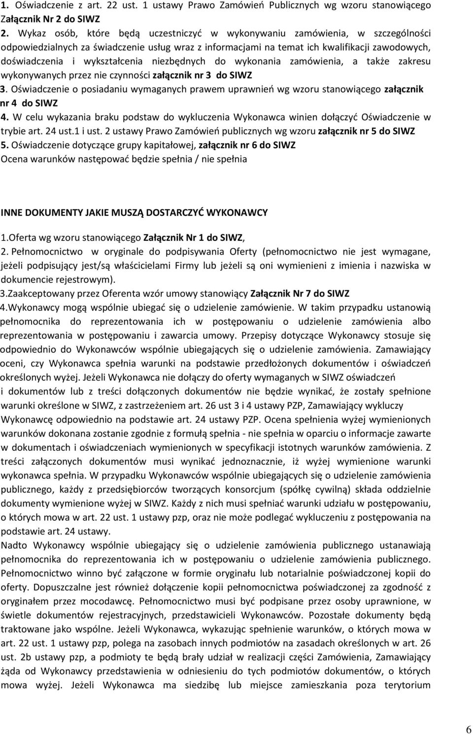 wykształcenia niezbędnych do wykonania zamówienia, a także zakresu wykonywanych przez nie czynności załącznik nr 3 do SIWZ 3.