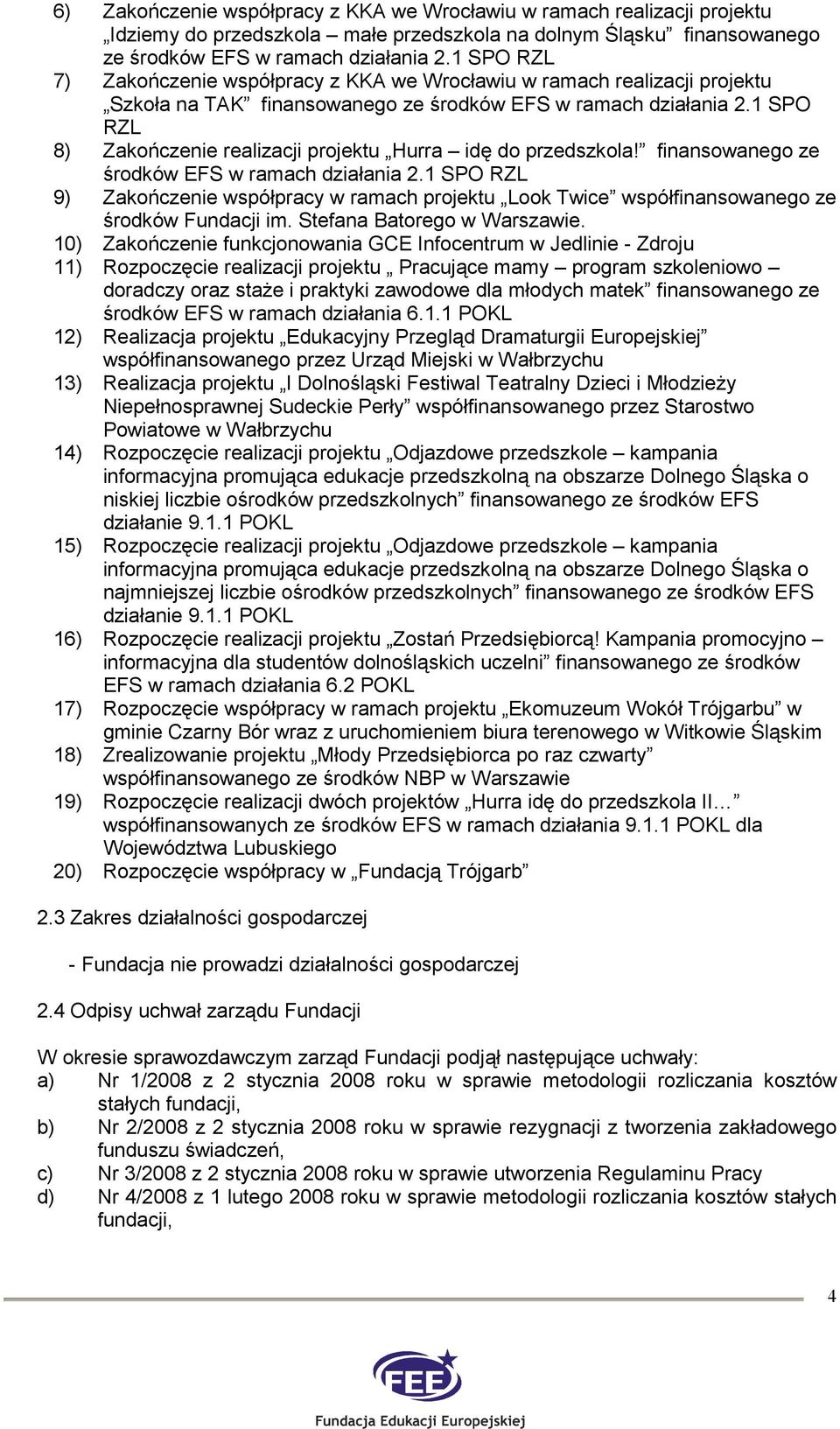 1 SPO RZL 8) Zakończenie realizacji projektu Hurra idę do przedszkola! finansowanego ze środków EFS w ramach działania 2.