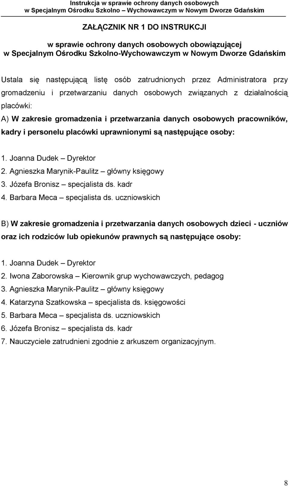 placówki uprawnionymi są następujące osoby: 1. Joanna Dudek Dyrektor 2. Agnieszka Marynik-Paulitz główny księgowy 3. Józefa Bronisz specjalista ds. kadr 4. Barbara Meca specjalista ds.