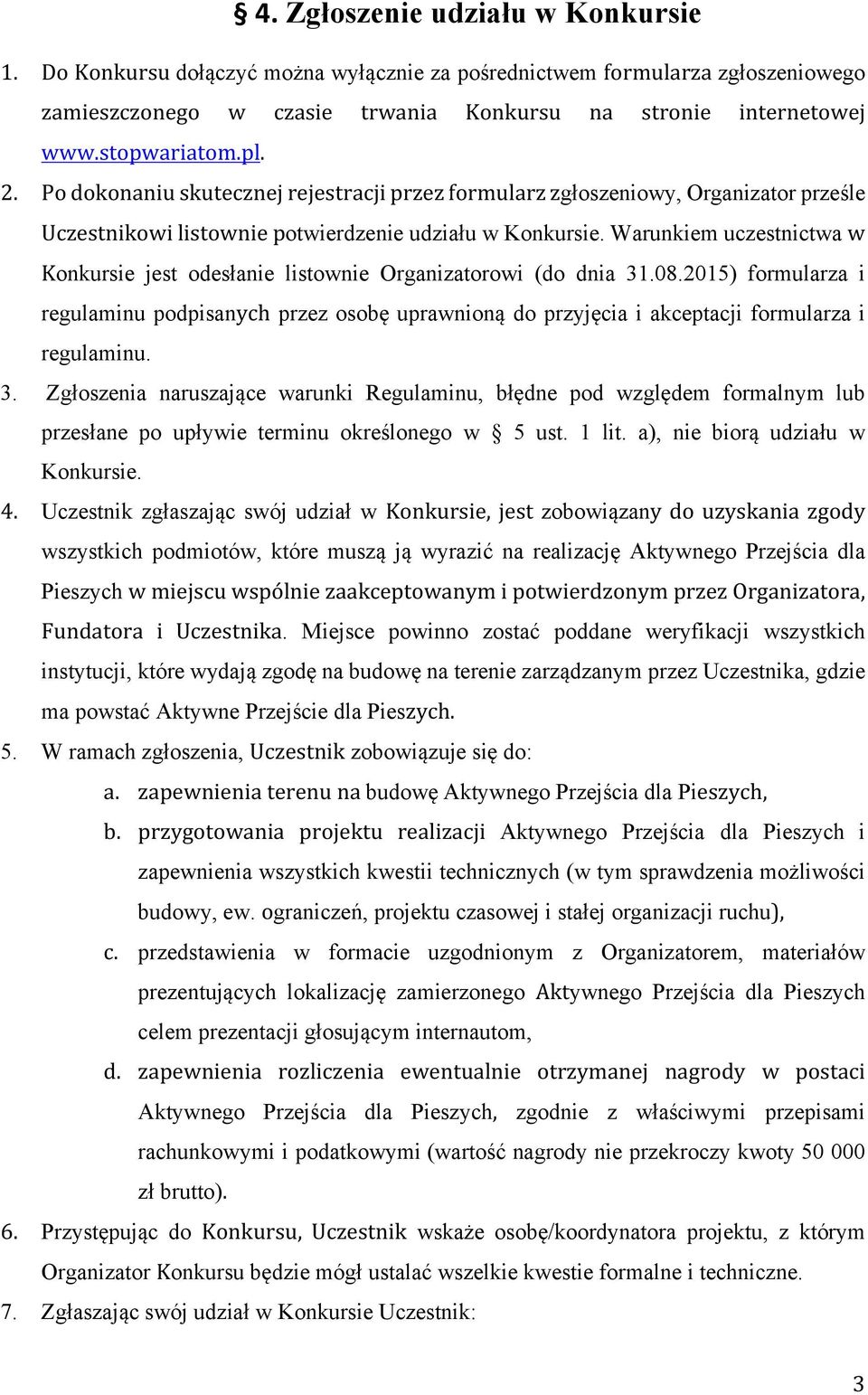 Warunkiem uczestnictwa w Konkursie jest odesłanie listownie Organizatorowi (do dnia 31.08.