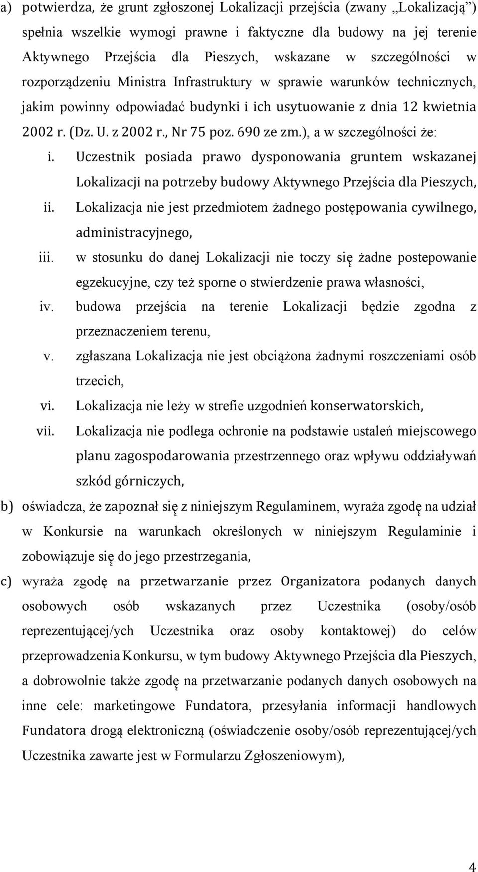 690 ze zm.), a w szczególności że: i. Uczestnik posiada prawo dysponowania gruntem wskazanej Lokalizacji na potrzeby budowy Aktywnego Przejścia dla Pieszych, ii.