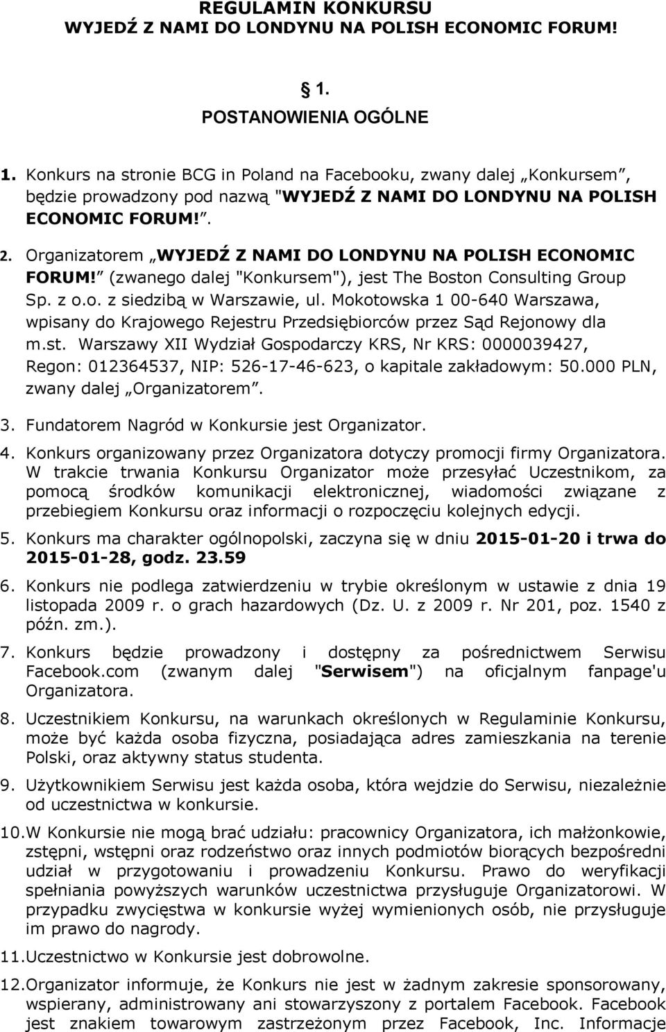 Organizatorem WYJEDŹ Z NAMI DO LONDYNU NA POLISH ECONOMIC FORUM! (zwanego dalej "Konkursem"), jest The Boston Consulting Group Sp. z o.o. z siedzibą w Warszawie, ul.