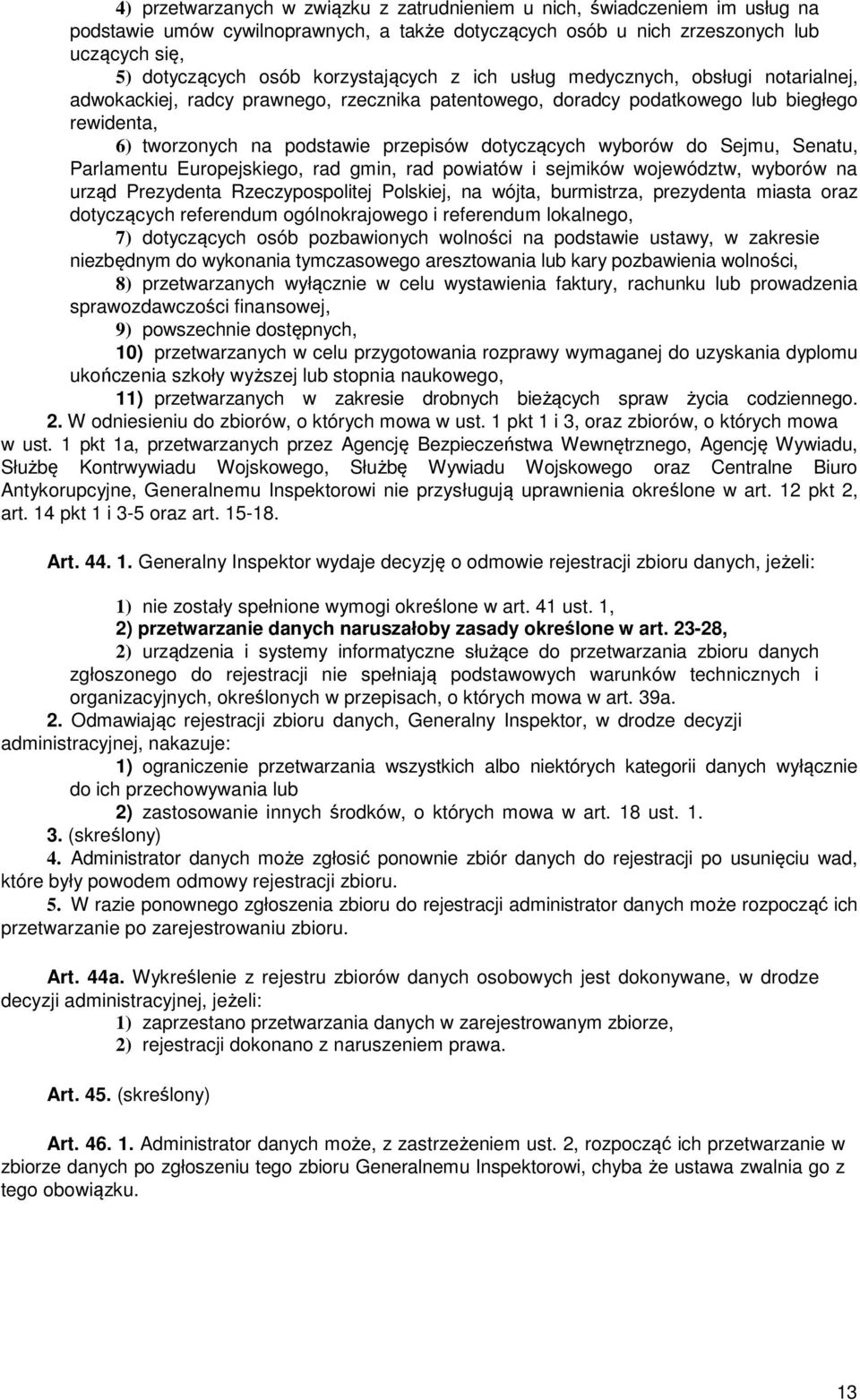 dotyczących wyborów do Sejmu, Senatu, Parlamentu Europejskiego, rad gmin, rad powiatów i sejmików województw, wyborów na urząd Prezydenta Rzeczypospolitej Polskiej, na wójta, burmistrza, prezydenta